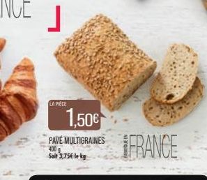 J  LA PIÈCE  1.50€  PAVÉ MULTIGRAINES 400g Soit 3,75€ le kg 