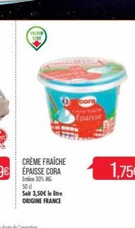 WERIR SURE  Soit 3,50€ le litre ORIGINE FRANCE  cora  Epaisse  1.75€ 