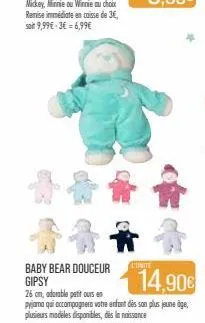 baby bear douceur gipsy  14,90€  26 cm, adorable petit ours en  pyjama qui accompagner votre enfant dès son plus jeune age,  plusieurs modèles disponibles, des naissance  l'unité 