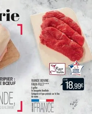 1  race viande  viande bovine: faux-filet*** a griller en barquette familiale catégorie et type précisés sur le lieu  de vente  france  le kg  viande bovine françass  18,99€ 