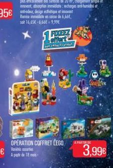 OPÉRATION COFFRET LEGO  Varietés assorties A partir de 18 mois  1 FAZEZ  offert  prop  A PARTIR DE  3,99€ 