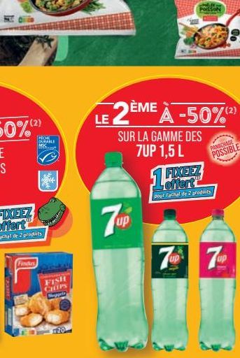 Findus  PECHE DURABLE MSC  FISH CHIPS  20  up  POISSON  LE 2ÈME À -50%  SUR LA GAMME DES 7UP 1,5 L  FIXEEZ  pout Fachat de 2 produits  PANACHAGE  POSSIBLE  7p7p 