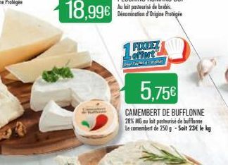 18,99€  1 FIXEEZ  t  5.75€  CAMEMBERT DE BUFFLONNE 28% MG au lait pasteurise de bufflomme Le camembert de 250 g - Soit 23€ le kg 