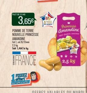 FILET DE 2.5 KG  3,65€  POMME DE TERRE NOUVELLE PRINCESSE  AMANDINE  Cat.1, cel.35/55mm  2.5kg Soit 1,46€ le kg  FRANCE  1  offert indha  POMMES  DETER DE FRANCE  Princesse Amandine  2,5 kg 