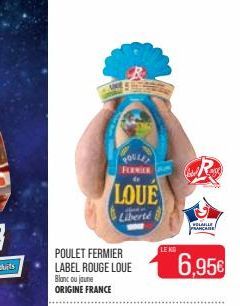 POULE  FERMIER  POULET FERMIER LABEL ROUGE LOUE Blanc ou jaune ORIGINE FRANCE  LOUE  Liberté  LE KO  VOLAILLE PRANCARE  6,95€ 