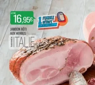 le kg  16,95€  jambon roti aux herbes  italie  pachet  
