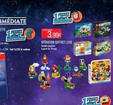 1  pod/phot  ng  a partir de  1 fixeez  offert  #1  3,99€  opération coffret lego variés assorties a partir de 18 mois  zo  ch  1.a  foxee offert 