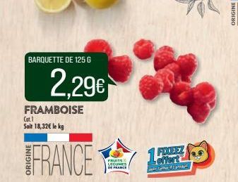 BARQUETTE DE 125 G  2,29€  FRAMBOISE  Cat.1  Sait 18,32€ le kg  FRANCE  FRUITS LEGUMES DE FRANCE  1FXXEEZ  offert  turpis 