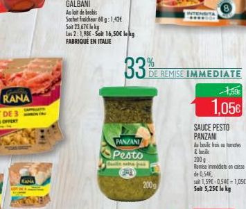 RANA  CAPPELETH  KANA  33%  PANZANI Pesto  Camille entre frais  2009  DE REMISE IMMEDIATE  INTENSITA  1,59€  1,05€  SAUCE PESTO PANZANI  Au beslic frois ou tomates & hoc  200 g  Remise immédiate en ca