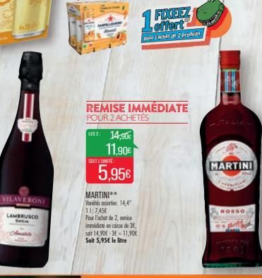 VILAVERONI  LAMBRUSCO  LES 2: 14,90€  11,90€  SOIT L'UNITÉ  REMISE IMMEDIATE POUR 2 ACHETÉS  5,95€  MARTINI**  Variétés sorties 14,4 11:7,45€ Pour l'achat de 2, remise immédiate en caisse de 36, soit 