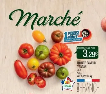 marché  1  offert  che prod  fruits legumes de france  baarquette de 750 g  €6  tomate saveur d'antan  cat.2  750 g soit 4,39€ le kg  3,29€  france  