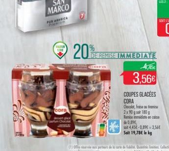 FOR AFARICA Premium  VALEUR SURE  cora  dessen glace partur  20%  69  DE REMISE IMMEDIATE  3,56€  COUPES GLACÉES  CORA Chocolat, fraise ou tiramisu 2x90 g soit 180 g Remise immédiate en caisse  de 0,9