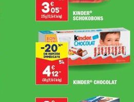 305  125g 13,56  BON  -20  DE REMISE IMMEDIATE  5%  412  450g  KINDER SCHOKOBONS  Kinders CHOCOLAT  KINDER® CHOCOLAT 