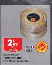 289  188g 14.36  pays gourmand  langres aop  23% mg sur produit fini.  orgne  france 