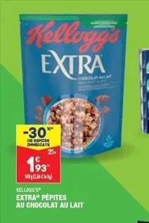 kellogg's extra  -30%  de remise immediate  2  193  500 kg  kellogg's  extra pépites au chocolat au lait  