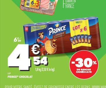 €  LU  PRINCE CHOCOLAT  54  1,8 kg (2,52 € le kg)  PRINCE  CHOCOLAT Chocolade  LOT  x6  -30%  DE REMISE IMMÉDIATE 