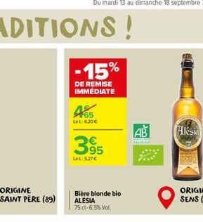 ORIGINE SAINT PÈRE (89)  -15%  DE REMISE IMMÉDIATE  LeL:6200  395  LeL: 527€  Bière blonde bio  ALESIA 75 cl-6,5% Vol.  AB  Aksi 