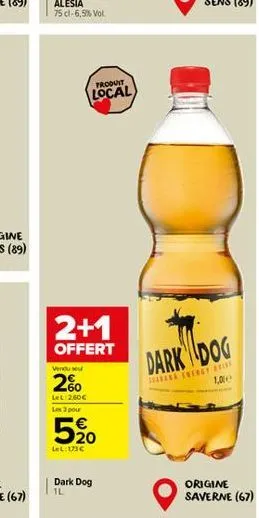 produit  local  2+1  offert  vendu se  2%  lel 260€ les 3 pour  520  lel: 173€  dark dog  c  dark dog  aana energy b  1,00  origine saverne (67) 