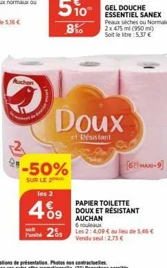 auchan  ment  5%  850  -50%  sur le 2  les 2  4.09  punité 205  doux  et résistant  gel douche essentiel sanex peaux sèches ou normales 2 x 475 ml (950 ml) soit le litre: 5,37 €  [6u maxi-9]  papier t