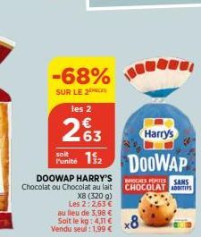 -68%  SUR LE 2  DOOWAP HARRY'S Chocolat ou Chocolat au lait  les 2  2%3  Harry's  soit  Punité 152 DOOWAP  X8 (320 g) Les 2: 2,63 € au lieu de 3,98 € Soit le kg: 4,11 € Vendu seul : 1,99 €  BROCHES PE