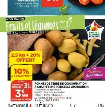 mon rayon  fruits et légumes  du 14 au 17 septembre 2022  2,5 kg + 20%  offert  10%  à cagnotter  le filet  cagnotte déduite  399  €  prix payé en caisse  pommes de terre de consommation  59 à chair f