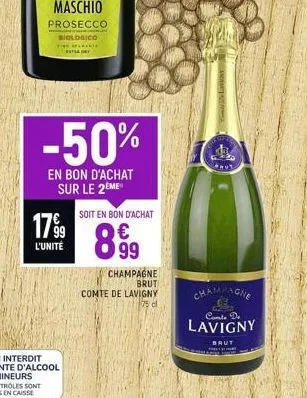 maschio  prosecco  kde sana  l'unité  biologico tante  -50%  en bon d'achat sur le 2eme  soit en bon d'achat  €  8.99  champagne brut  comte de lavigny  75 cl  comte de lavigny  brut 