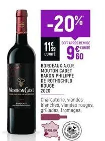 -20%  mouton cadet 2020  11⁹9  l'unité  bordeaux a.o.p. mouton cadet baron philippe de rothschild rouge  ordeaux  charcuterie, viandes blanches, viandes rouges, grillades, fromages.  soit après remise