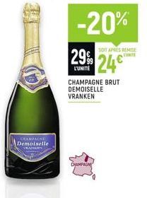 CHAMPAGNE Demoiselle  -20% 29% 24  L'UNITÉ  CHAMPAGNE BRUT DEMOISELLE VRANKEN  CHAMPAGNE  SOFT APRES REMISE 