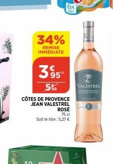 34%  REMISE IMMÉDIATE  CÔTES DE PROVENCE  JEAN VALESTREL ROSÉ  75 dl  Soit le litre: 5,27 €  365"  5%9  6x  VALESTREL 