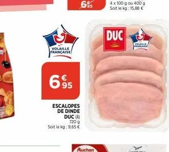 volaille française  69⁹5  escalopes de dinde  duc (a)  720 g  soit le kg: 9,65 €  6%  auchan  duc  volaille prancaise 