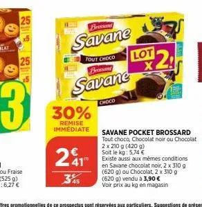 25  brossand  savane  30%  remise immédiate  tout choco brosand  savane  choco  241  45  lot  x  2  savane pocket brossard tout choco, chocolat noir ou chocolat 2 x 210 g (420g) soit le kg: 5,74 €  ex