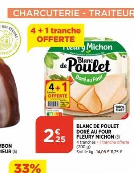 REGIONE  CHARCUTERIE - TRAITEUR  4+1 tranche  OFFERTE  www.ca  reary Michon  Blanc  de Poulet  4+1  OFFERTE  225  Doré au  Four  BLANC DE POULET DORÉ AU FOUR FLEURY MICHON (B) 4 tranches 1 tranche off