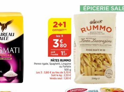 2+1  OFFERT les 3  380  17  Punité  PÂTES RUMMO  Penne rigate, Spaghetti, Linguine ou Farfalle  500 g  Les 3:3,80 € au lieu de 5,70 € Soit le kg: 2,53 € Vendu seul: 1,90 €  WE SEIZTEFT CO  fo  SAUPIQU