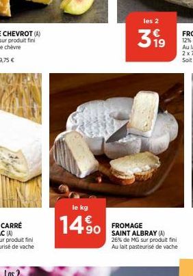 le kg  14%  les 2  3⁹9  FROMAGE SAINT ALBRAY (A) 26% de MG sur produit fini Au lait pasteurisé de vache 