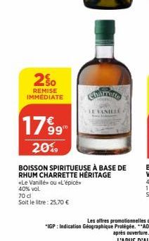 2%  REMISE IMMÉDIATE  17⁹9  99  20%  «Le Vanillé» ou «L'épicé 40% vol.  70 d  Soit le litre: 25,70 €  BOISSON SPIRITUEUSE À BASE DE  RHUM CHARRETTE HÉRITAGE  Churrello  LE VANILLE C 