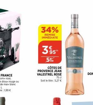 CÔTES DE  PROVENCE JEAN VALESTREL ROSÉ  75 cl  Soit le litre: 5,27 €  34%  REMISE IMMEDIATE  3595"  5%  VALESTREL 