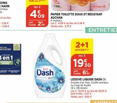 FRAICHEUR INTENSE  469  les 2 €  205  soit l'unité  21  Dash  Lenor  [GUMAX-9]  PAPIER TOILETTE DOUX ET RÉSISTANT AUCHAN  6 rouleaux  Les 2:4,09 € au lieu de 5,46 € Vendu seul : 2,73 €  2+1  OFFERT le