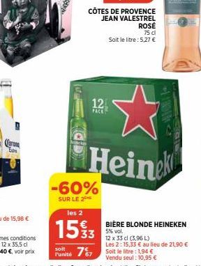 12  PACK  -60%  SUR LE 2  les 2  15%3  soit  Punité 767  CÔTES DE PROVENCE  JEAN VALESTREL ROSÉ  75 dl  Soit le litre: 5,27 €  Heinek  BIÈRE BLONDE HEINEKEN 5% vol. 12 x 33 cl (3,96 L)  Les 2: 15,33 €