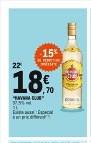 22€  18.0  ,70  "HAVANA CLUB" 37,5% vol. 1L  Existe aussi: Especial à un prix différent  -15%  DE REDUCTION IMMEDIATE  Havand Club  OEGRAL  Roomal  