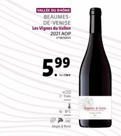 VALLÉE DU RHÔNE BEAUMES-DE-VENISE Les Vignes du Vallon 2021 AOP  5.⁹⁹  99  ●11-7,00€  2-3  16-18°C  600  Ample & Rond  do 