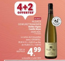 4+2  OFFERTES  GEWURZTRAMINER Vieilles Vignes  Camille Meyer 2020 AOC SEDE  ALSACE ALSACE  Le carton de 6 bouteilles  dont 2 OFFERTES: 29.92 € (1 L-6,65 €) au lieu de 44,88 € (11-9,97 €)  4.⁹9  SOIT L