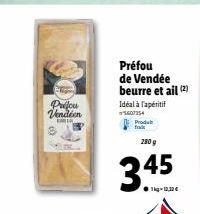 Prifcu Vendéen  ERL  Préfou de Vendée beurre et ail (2)  Idéal à l'apéritif  5607354  Produt  280 g  3.45  1kg-12,12€ 