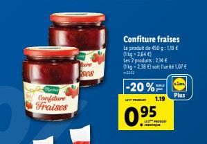 Marted  Confiture Fraises  ture  ses  Confiture fraises  Le produit de 450 g: 1,19 € (1 kg = 2,64 €)  Les 2 produits: 2,34 €  (1 kg-2,38 €) soit l'unité 1,07 €  -2231  -20%=  LET PEDEUT  0.95  1.19  P