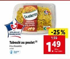 VOLAILLE FRANÇAISE  Produt  Taboulé au poulet (2) A la ciboulette  -6107  SALADINETTES  TABOULE AU POULET à la chaudier  -25%  1.99  749  100 g 