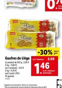 Gaufres de Liège  Le produit de 550 g: 2,09 €  (1 kg = 3,80 €)  Les 2 produits : 3.55 € (1kg=4,78 €)  soit l'unité 1,78 € 10 gaufres  2212  Confres Liège  CanFrys de Liège  146  -30% PRODUIT 2.09  LE 