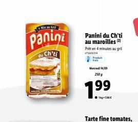 Win an Gril  Panini  ch'ti  du  Panini du Ch'ti au maroilles (2) Prêt en 4 minutes au grill ²5600114  Produit frais  Mercredi 14/09 250 g  19⁹  1kg-76€  