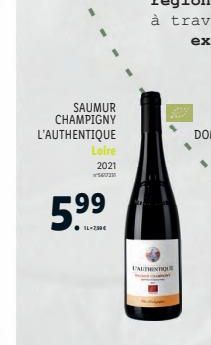 SAUMUR  CHAMPIGNY L'AUTHENTIQUE  Loire  2021 SOUM  5.⁹9  99  IL-250€  FAUTHENTIQUE  