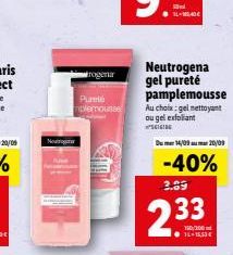 rogena  Pureté  mplemousse  Neutrogena gel pureté pamplemousse Au choix: gel nettoyant ou gel exfoliant  ”នានាន  Dum 14/09 20/09  -40%  2.69  233  150/300 