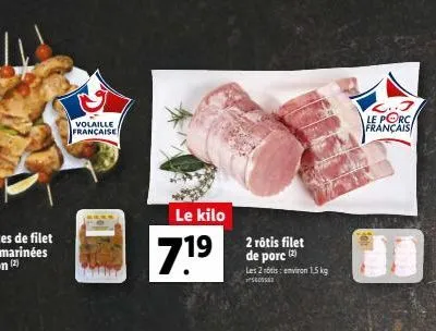 volaille française  le kilo  71⁹  2 rôtis filet de porc (2) les 2 notis: environ 1,5 kg  gosset  l..j le porc français 