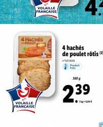 VOLAILLE FRANÇAISE  4 HACHES POULET  VOLAILLE FRANÇAISE  Produit  4 hachés de poulet rôtis (2)  STIGDE  360 g  2.39  LQ= SA 